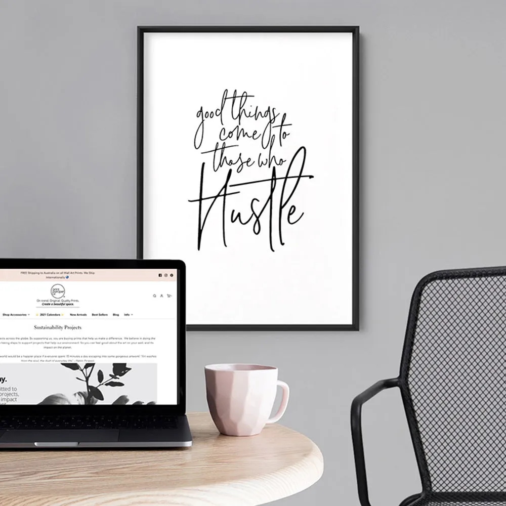 Good things come to those who hustle - Art Print