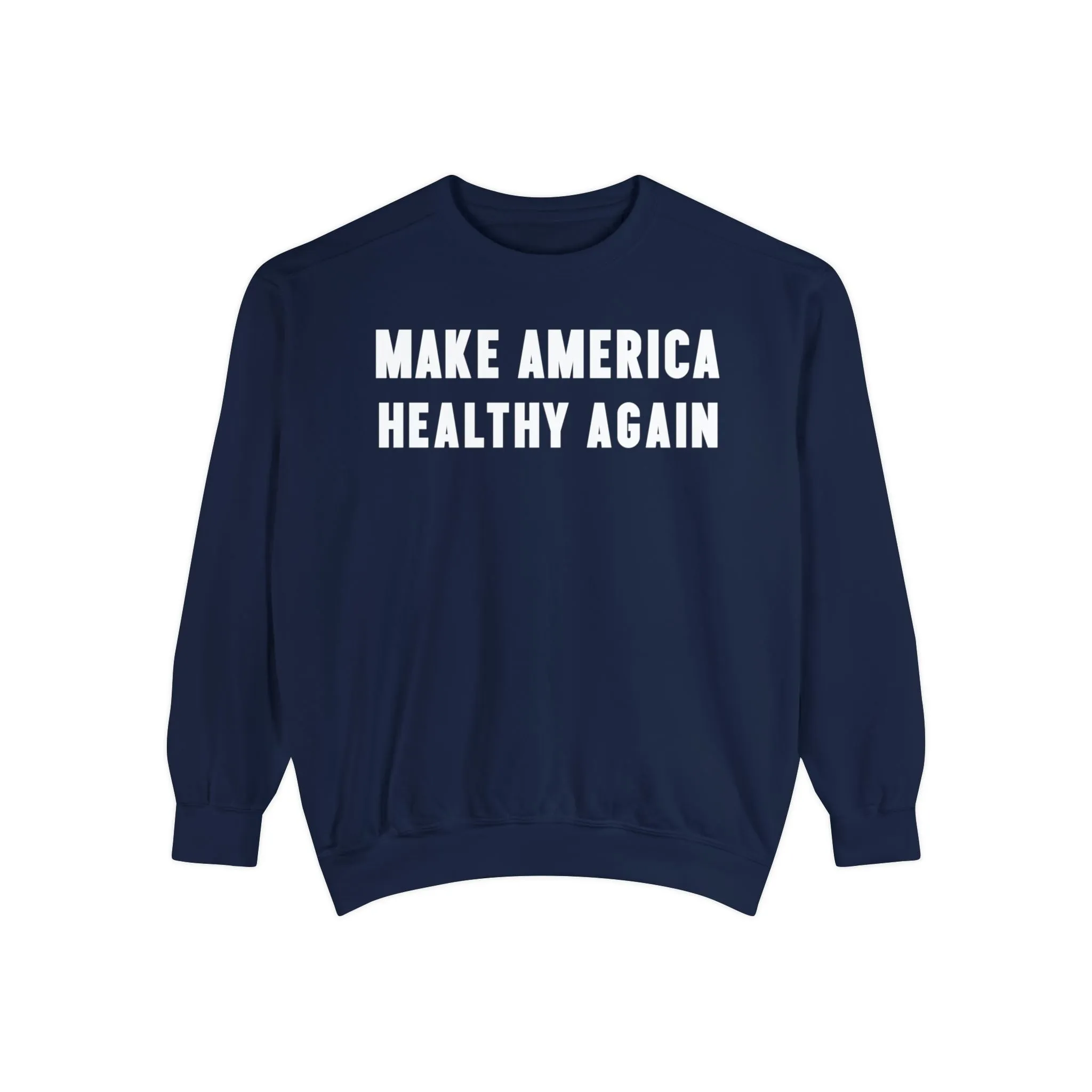 Make America Healthy Again III Unisex Garment-Dyed Sweatshirt