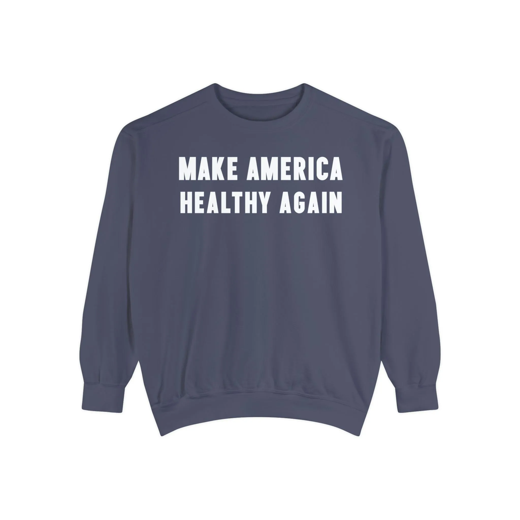 Make America Healthy Again III Unisex Garment-Dyed Sweatshirt