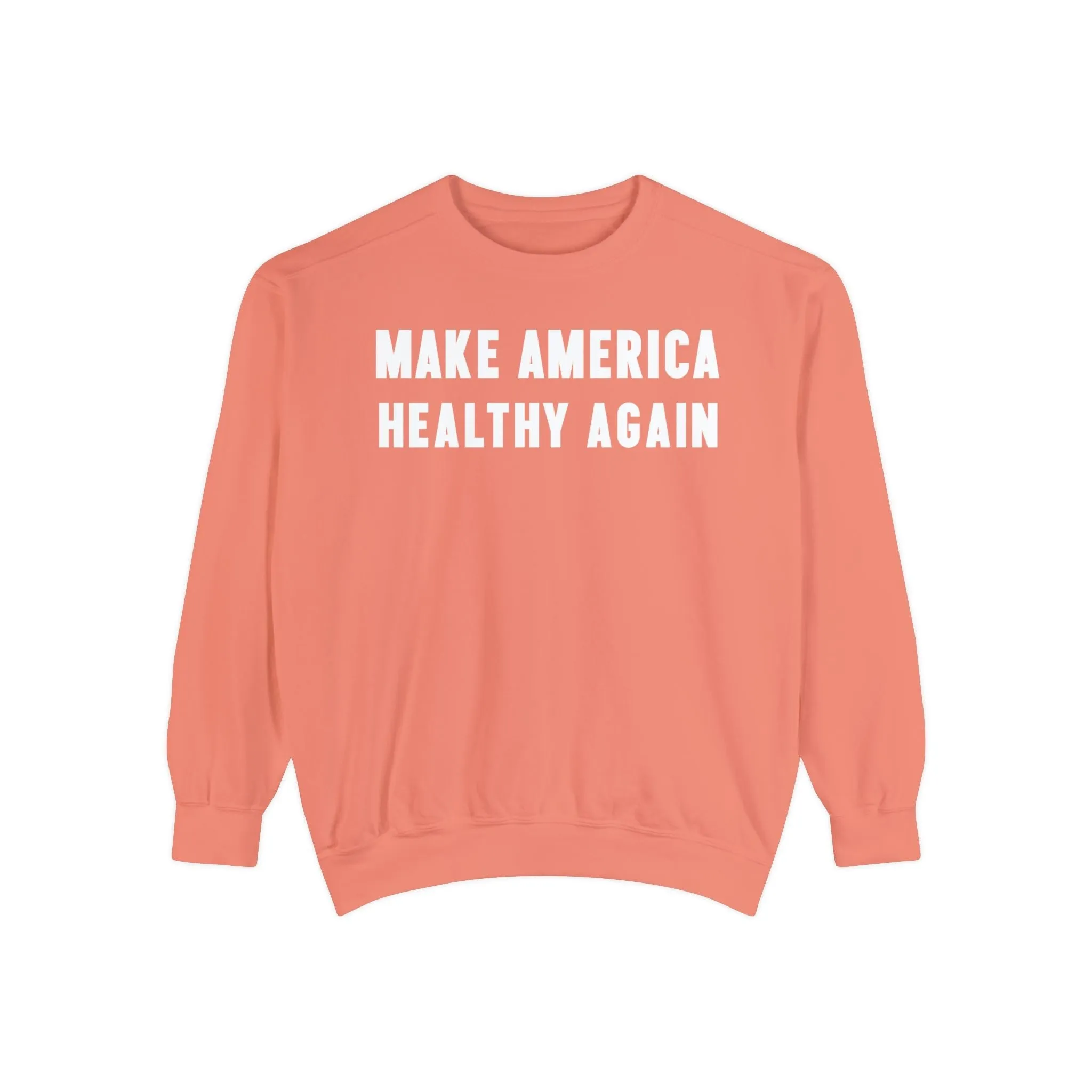 Make America Healthy Again III Unisex Garment-Dyed Sweatshirt