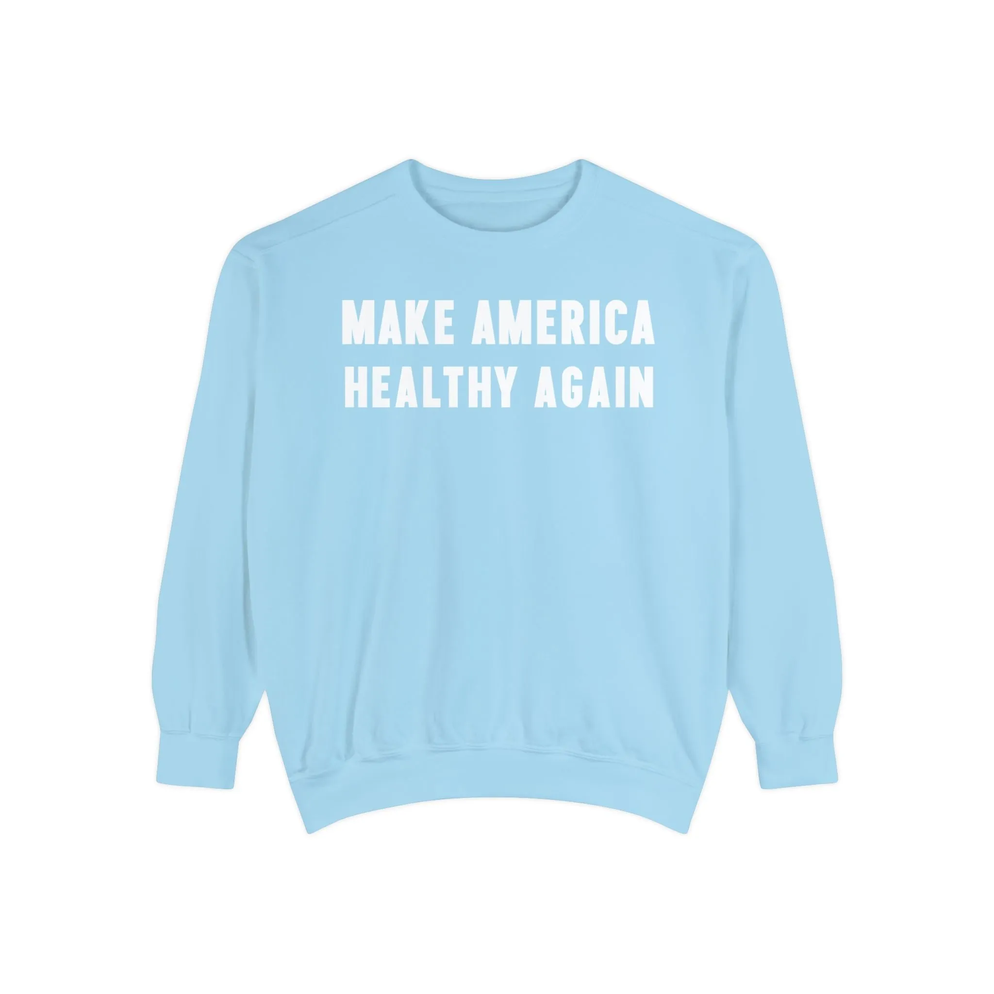 Make America Healthy Again III Unisex Garment-Dyed Sweatshirt